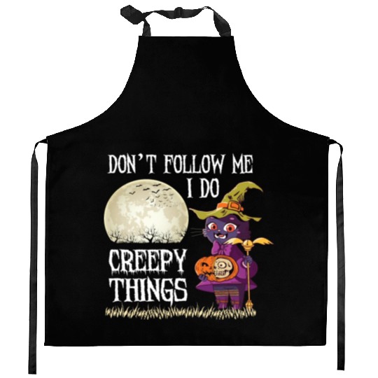 Don't Follow me I do creepy things Kitchen Aprons