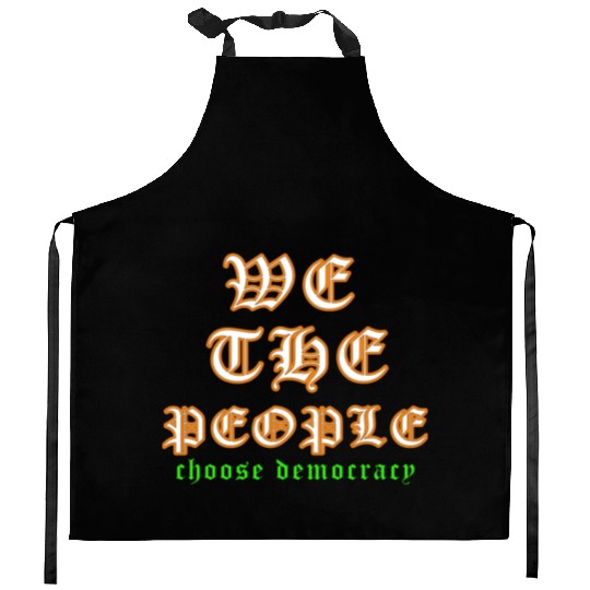 WE THE PEOPLE chose democracy Kitchen Aprons