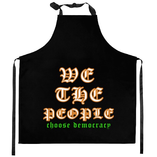 WE THE PEOPLE chose democracy Kitchen Aprons