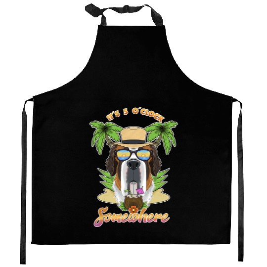 It Is 5 O Clock Somewhere Drinking Saint Bernard Kitchen Aprons