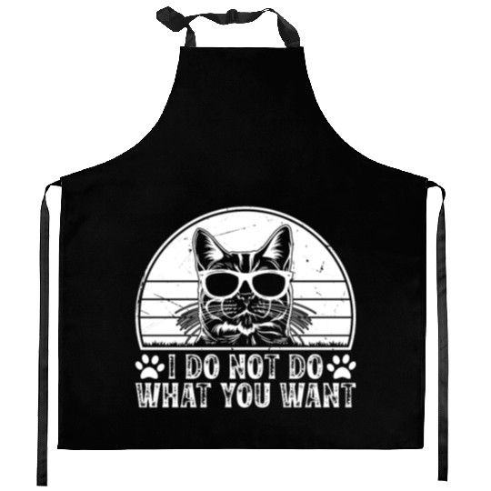 Cat Owner - I Do Not Do What You Want - Funny Cat Kitchen Aprons