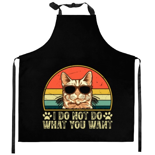 Cat Owner - I Do Not Do What You Want - Cat Lover Kitchen Aprons