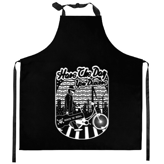Have the day you deserve Kitchen Aprons
