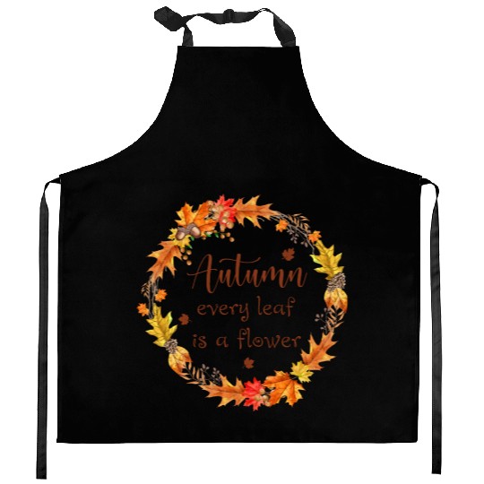 Autumn every leaf is a flower Kitchen Aprons