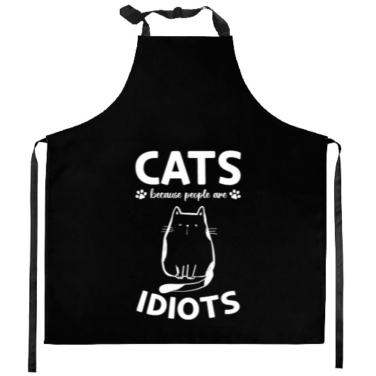 Cat Owner I Cats Because People Are Idiots I Funny Kitchen Aprons