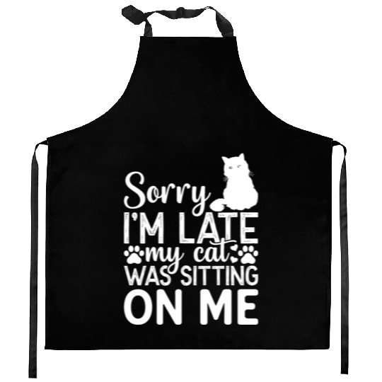 Sorry I'm Late My Cat Was Sitting On Me I Cat Love Kitchen Aprons