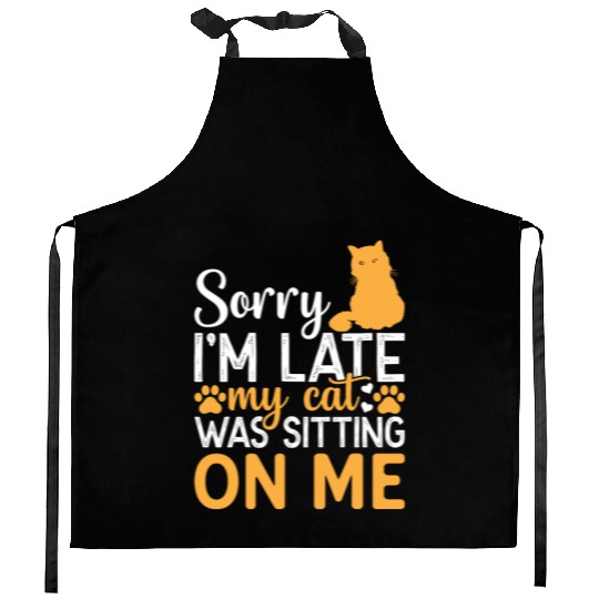 Sorry I'm Late My Cat Was Sitting On Me I Funny Ca Kitchen Aprons