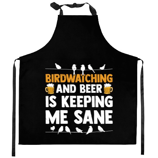Birdwatching And Beer Is Keeping Me Sane Birding Kitchen Aprons