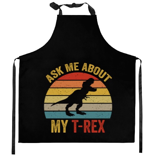 Ask Me About My T Rex For Dinosaurs Lover Kitchen Aprons