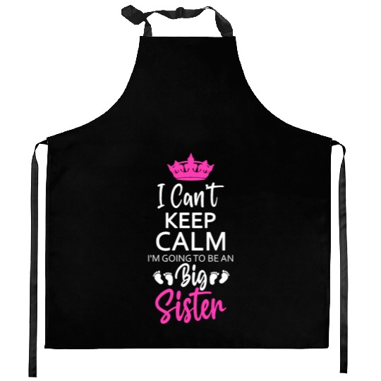 I Can't Keep Calm I'm Going To Be An A Big Sister Kitchen Aprons