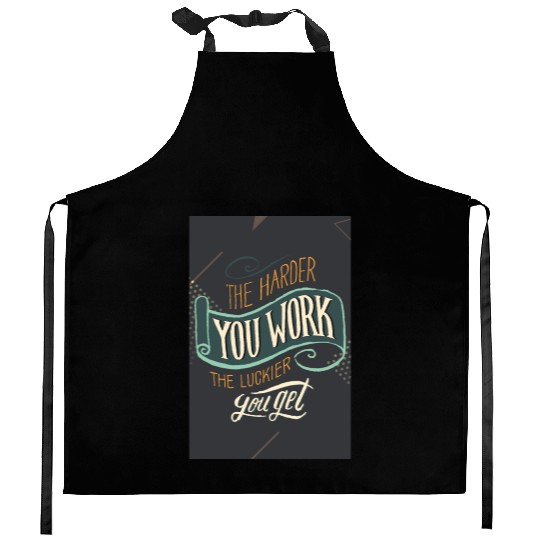 The Harder You Work The Luckier You Get Poster Kitchen Aprons