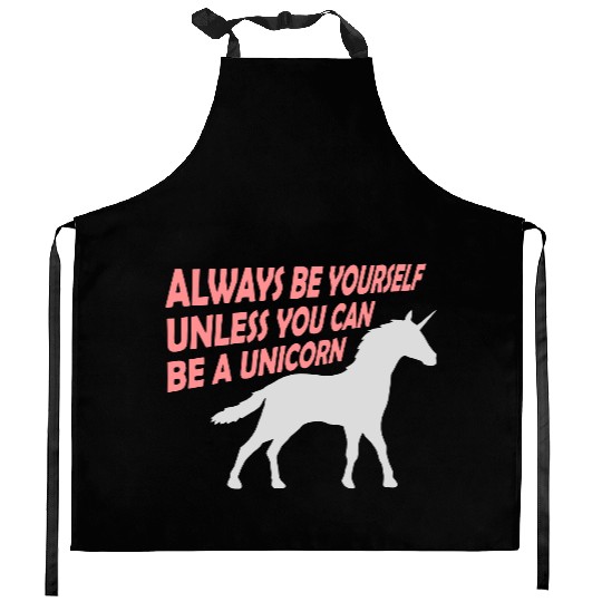 always be yourself unicorn Kitchen Aprons