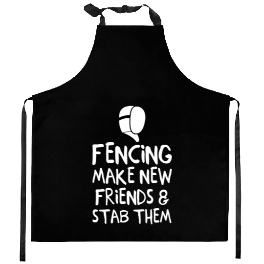 Fencing Make New Friends and Stab Them Fencing Kitchen Aprons