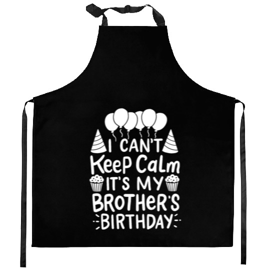 Can't Keep Calm It's My Brother's Birthday Gift Kitchen Aprons
