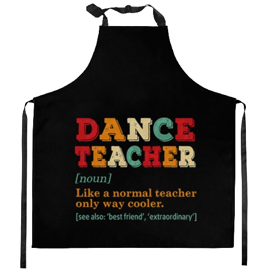 Dance Teacher Like A Normal Teacher Only Way Coole Kitchen Aprons