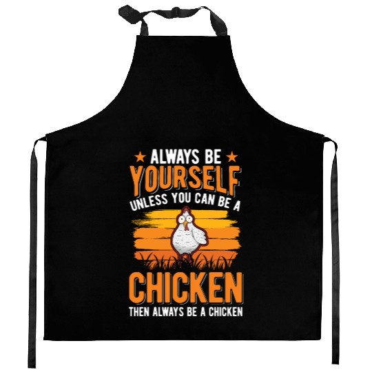 Always Be Yourself Unless You Can A Chicken Kitchen Aprons