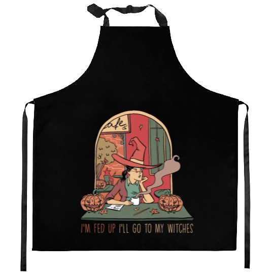 I'm Fed Up I'll Go To My Witches, Halloween Kitchen Aprons