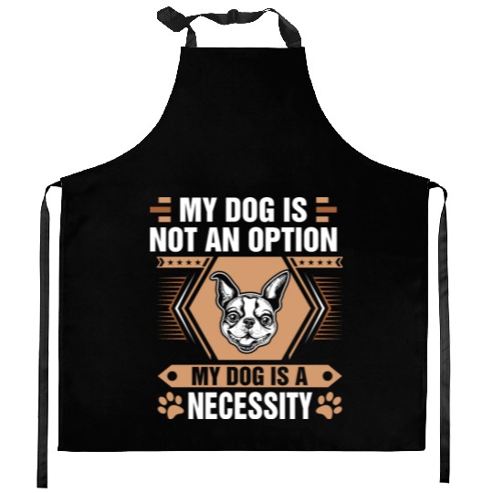 Dog Not Option Dog Is Necessity Boston Terrier Kitchen Aprons