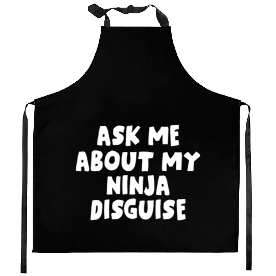 Ask Me About My Ninja Disguise Kitchen Aprons