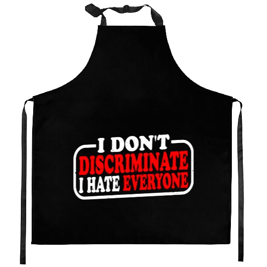 I Don't Discriminate I Hate Everyone 10 Kitchen Aprons