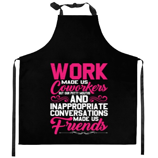 Our Inappropriate Conversations Made Us Friends 5 Kitchen Aprons