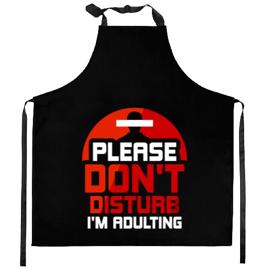 Please Don't Disturb I'm Adulting Adult Birthday Kitchen Aprons