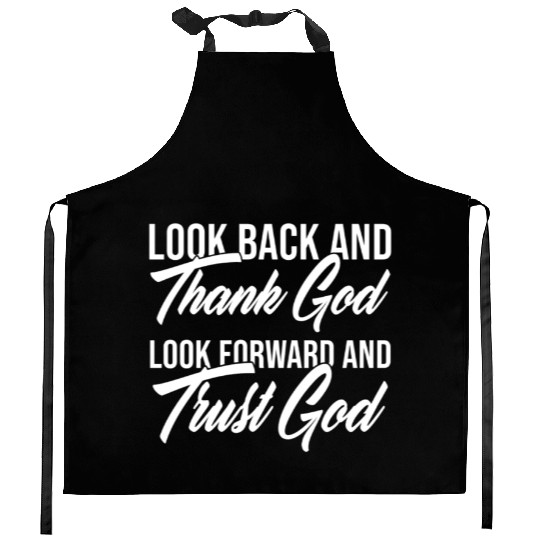 Look back and thank God look forward and trust God Kitchen Aprons
