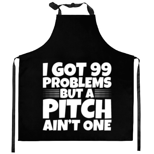 I Got 99 Problems But A Pitch Ain't One 2 Kitchen Aprons