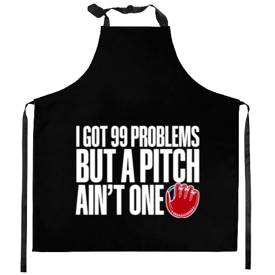 I Got 99 Problems But A Pitch Ain't One 3 Kitchen Aprons