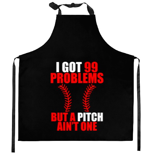 I Got 99 Problems But A Pitch Ain't One Kitchen Aprons