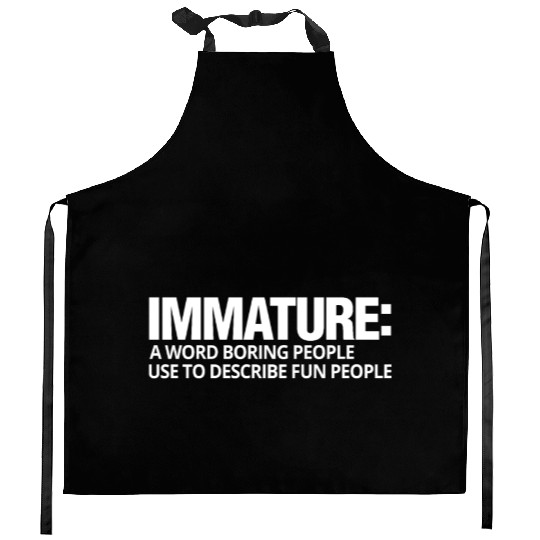 Immature A Word Boring People Use Fun Kitchen Aprons