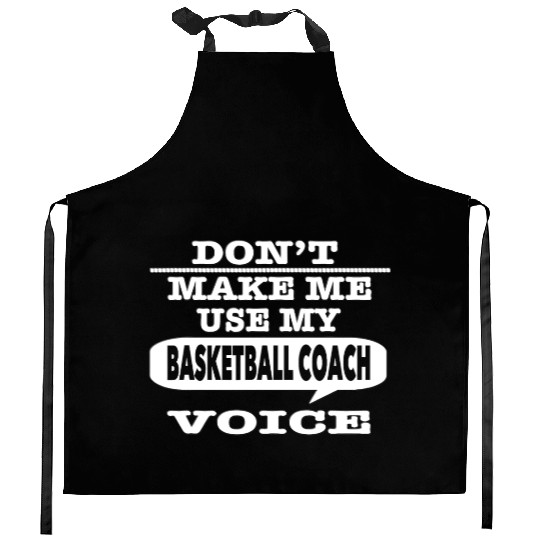 Don t Make Me Use My Basketball Coach Voice T Shir Kitchen Aprons
