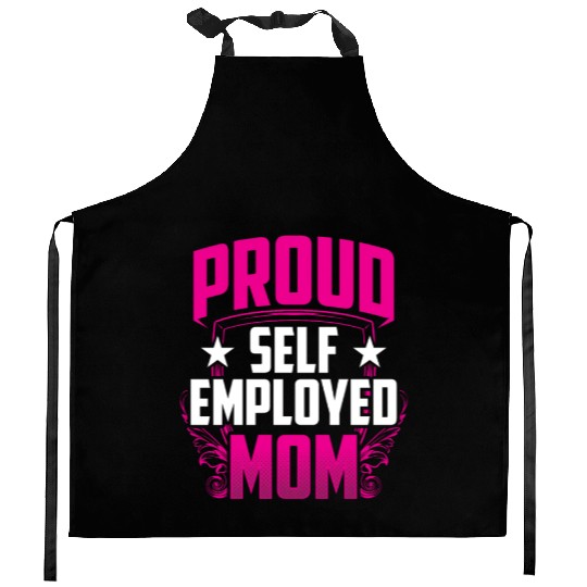 Proud Self Employed Mom Job Freelancer Work Boss Kitchen Aprons