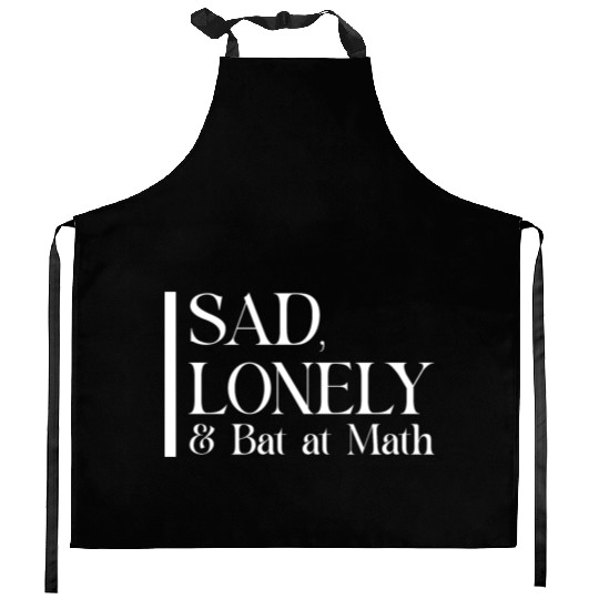 Sad Lonely And Bad At Math, Funny styles, Kitchen Aprons