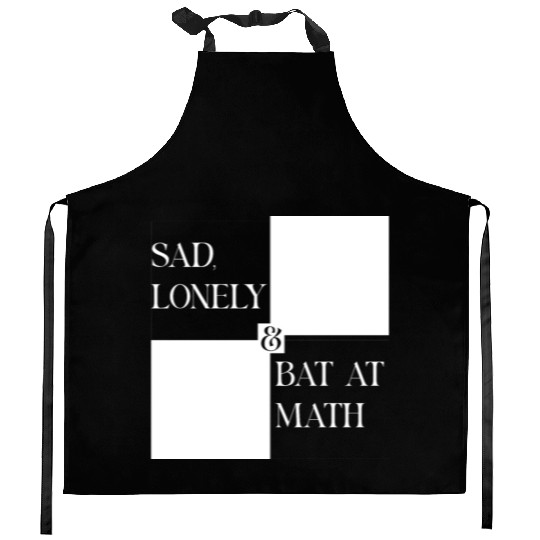 Sad Lonely And Bad At Math, Funny styles, Kitchen Aprons