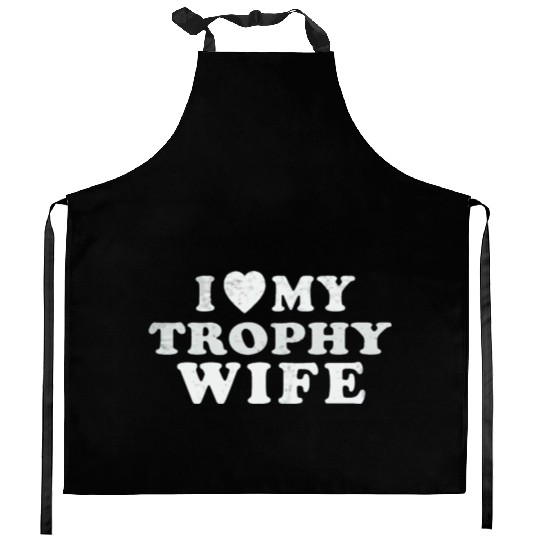 I Love My Trophy Wife Kitchen Aprons