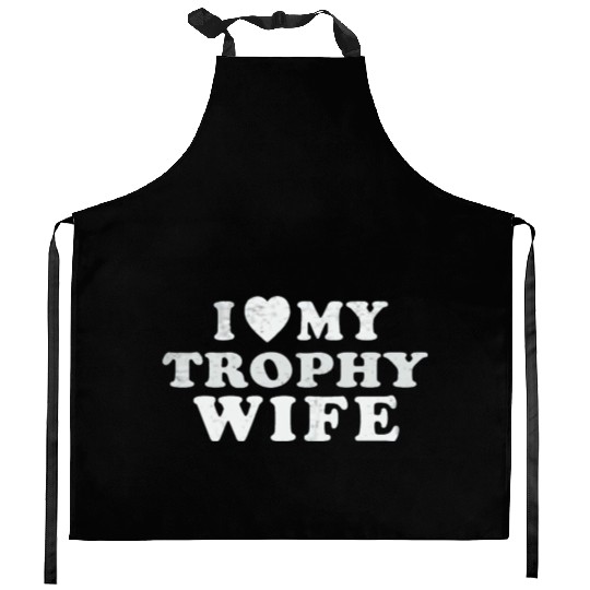 I Love My Trophy Wife Kitchen Aprons