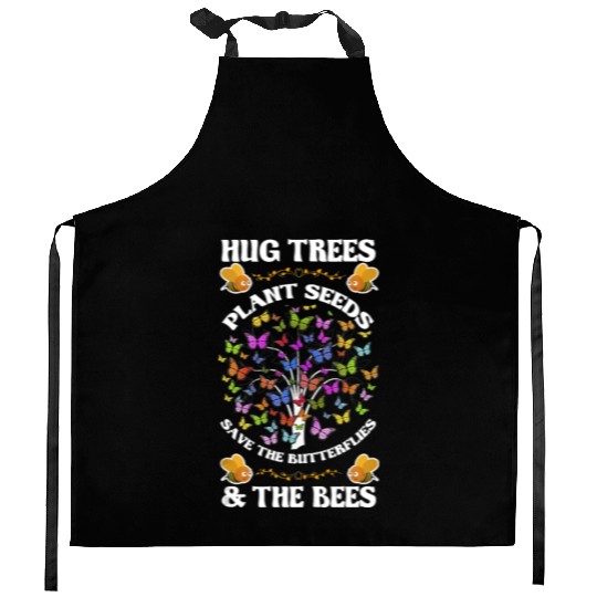 Hug Trees Plant Seeds Save The Butterflies And The Kitchen Aprons