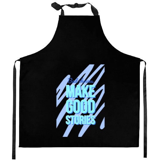 Bad Choices Make Good Stories For motivation quote Kitchen Aprons