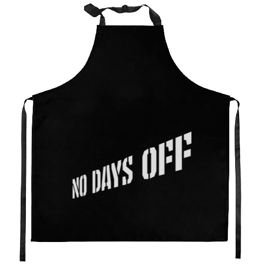 no days off quote Kitchen Aprons