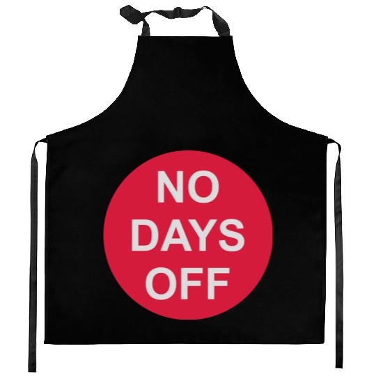 no days off quote Kitchen Aprons