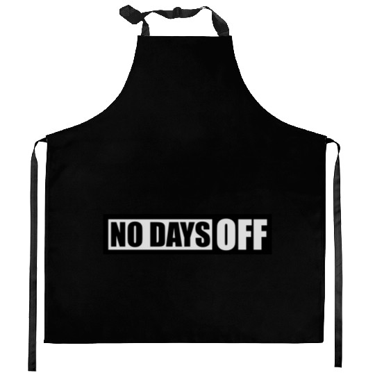 no days off quote Kitchen Aprons