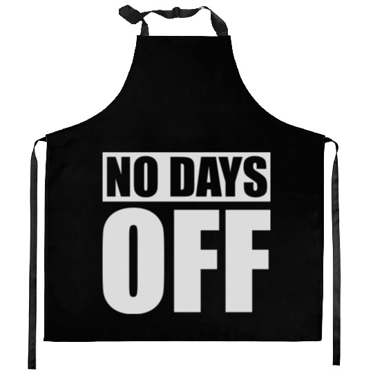 no days off quote Kitchen Aprons