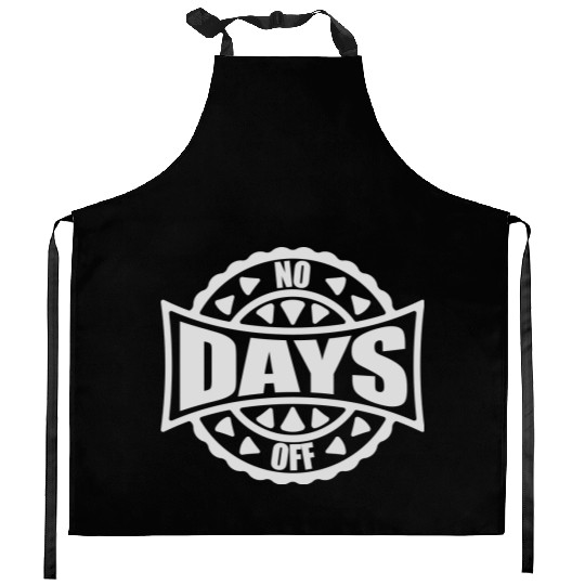 no days off quote Kitchen Aprons