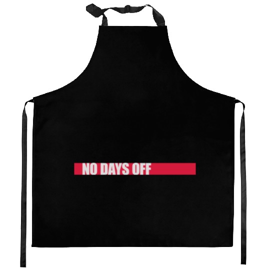 no days off quote Kitchen Aprons