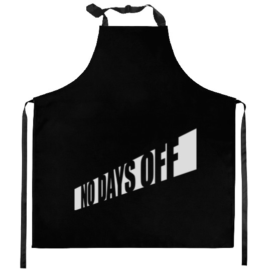 no days off quote Kitchen Aprons