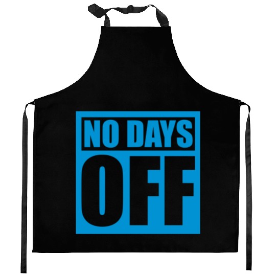 no days off quote Kitchen Aprons
