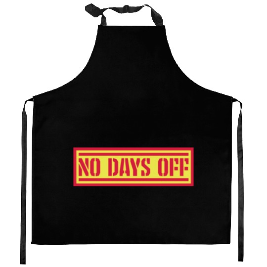no days off quote Kitchen Aprons