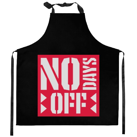 no days off quote Kitchen Aprons