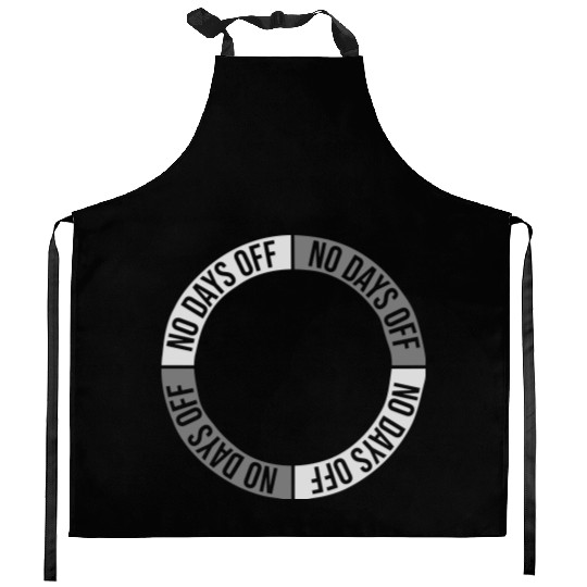 no days off quote Kitchen Aprons